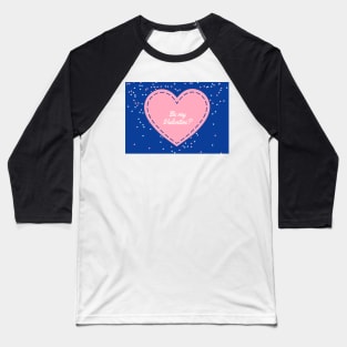 Be My Valentine? - Valentine's Day Card Baseball T-Shirt